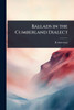 Ballads in the Cumberland Dialect - (Paperback or Softback)