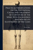 Practical Observations on the Prevention, Causes and Treatment of Curvature of the Spine, With Engravings and Woodcuts Illustrative of the Cases - (Paperback or Softback)