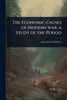 The Economic Causes of Modern war; a Study of the Period - (Paperback or Softback)