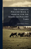 The Complete Poultry Book. A Manual for the American Poultry Yard - (Hardback or Cased Book)