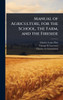 Manual of Agriculture, for the School, the Farm, and the Fireside - (Hardback or Cased Book)