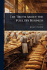 The Truth About the Poultry Business - (Paperback or Softback)