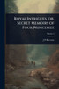 Royal Intrigues, or, Secret Memoirs of Four Princesses - (Paperback or Softback)