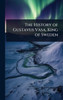 The History of Gustavus Vasa, King of Sweden - (Hardback or Cased Book)
