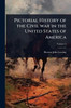 Pictorial History of the Civil war in the United States of America - (Paperback or Softback)