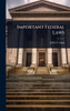 Important Federal Laws - (Hardback or Cased Book)