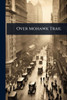 Over Mohawk Trail - (Paperback or Softback)