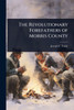 The Revolutionary Forefathers of Morris County - (Paperback or Softback)