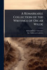 A Remarkable Collection of the Writings of Oscar Wilde - (Paperback or Softback)