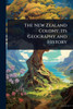The New Zealand Colony; its Geography and History - (Paperback or Softback)