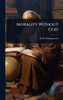 Morality Without God - (Hardback or Cased Book)