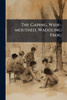 The Gaping, Wide-mouthed, Waddling Frog - (Paperback or Softback)