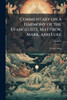 Commentary on a Harmony of the Evangelists, Matthew, Mark, and Luke - 9781024115703