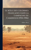 Le rÃ´le des colonnes françaises dans la campagne du Cameroun (1914-1916) - (Hardback or Cased Book)