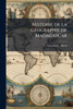 Histoire de la gÃ(c)ographie de Madagascar - (Paperback or Softback)
