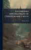 Les origines diplomatiques de l'indÃ(c)pendance belge - (Hardback or Cased Book)