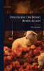 Discourse On Being Born Again - (Hardback or Cased Book)