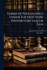 Forms Of Proceedings Under The New-york Prohibitory Liquor Law - (Paperback or Softback)