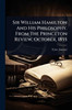 Sir William Hamilton And His Philosophy. From The Princeton Review, October, 1855 - (Paperback or Softback)