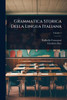 Grammatica Storica Della Lingua Italiana - (Paperback or Softback)