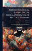 Anthropological Papers Of The American Museum Of Natural History - (Hardback or Cased Book)