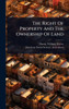 The Right Of Property And The Ownership Of Land - (Hardback or Cased Book)
