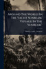 Around The World In The Yacht 'sunbeam' Voyage In The "sunbeam" - (Paperback or Softback)