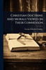 Christian Doctrine And Morals Viewed In Their Connexion - (Paperback or Softback)