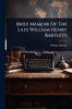 Brief Memoir Of The Late William Henry Bartlett - (Paperback or Softback)