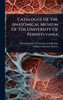 Catalogue Of The Anatomical Museum Of The University Of Pennsylvania - (Hardback or Cased Book)