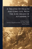 A Treatise Of Health And Long Life, With The Sure Means Of Attaining It - (Paperback or Softback)