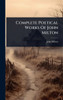 Complete Poetical Works Of John Milton - (Hardback or Cased Book)