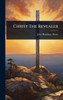 Christ The Revealer - (Hardback or Cased Book)