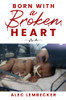 Born With A Broken Heart