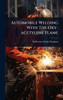 Automobile Welding With The Oxy-acetylene Flame - (Hardback or Cased Book)