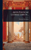 Artis Poeticae Latinae Libri Iv... - (Hardback or Cased Book)