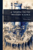 A Treatise On The Military Science - (Paperback or Softback)