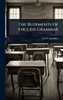 The Rudiments Of English Grammar - (Hardback or Cased Book)