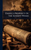 Daniel's Prophecy Of The Seventy Weeks - (Hardback or Cased Book)