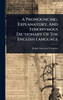 A Pronouncing, Explanatory, And Synonymous Dictionary Of The English Language - (Hardback or Cased Book)