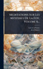 Meditations Sur Les Mysteres De La Foy, Volume 6... - (Hardback or Cased Book)