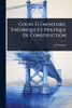 Cours ÃlÃ(c)mentaire, ThÃ(c)orique Et Pratique De Construction - (Paperback or Softback)