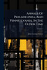 Annals Of Philadelphia, And Pennsylvania, In The Olden Time - (Paperback or Softback)