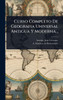 Curso Completo De Geografia Universal Antigua Y Moderna... - (Hardback or Cased Book)