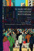 Le marchÃ(c) des cÃ(c)rÃ(c)ales de Rotterdam; - (Paperback or Softback)