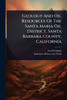 Geology And Oil Resources Of The Santa Maria Oil District, Santa Barbara County, California - (Paperback or Softback)