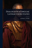 Dialogistica Linguae Latinae Exercitatio - (Paperback or Softback)
