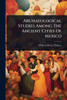 Archaeological Studies Among The Ancient Cities Of Mexico - (Paperback or Softback)