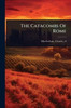 The Catacombs Of Rome - (Paperback or Softback)