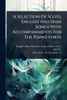 A Selection Of Scots, English And Irish Songs With Accompaniments For The Piano-forte - (Paperback or Softback)
